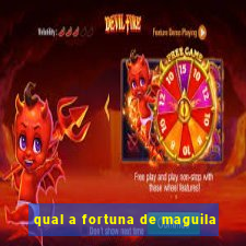 qual a fortuna de maguila